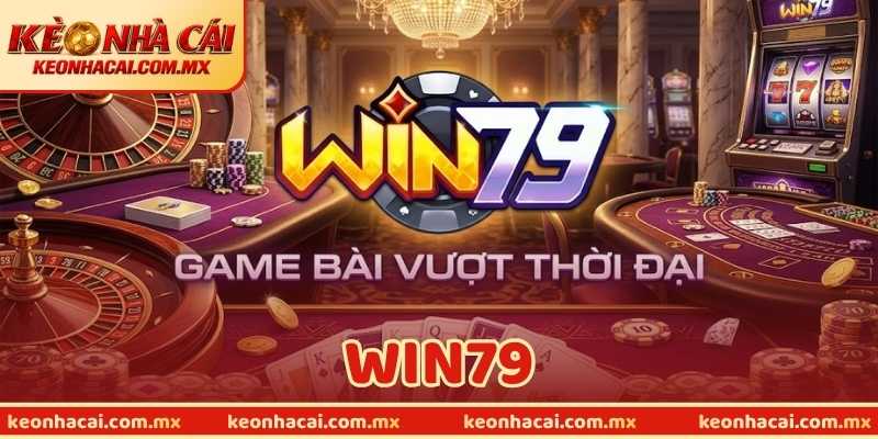 WIN79 - Nhà Cái Uy Tín Đổi Thưởng Hợp Pháp Cho Bạn
